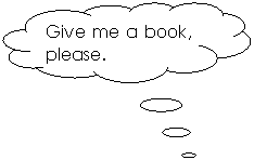 αע: Give me a book, please.