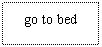 ı: go to bed